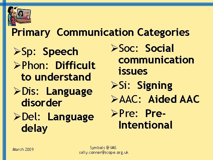 Primary Communication Categories ØSoc: Social ØSp: Speech communication ØPhon: Difficult issues to understand ØSi:
