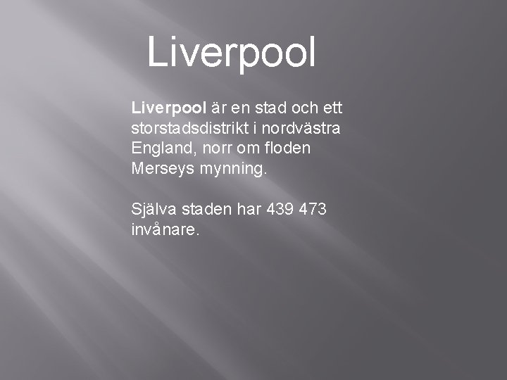 Liverpool är en stad och ett storstadsdistrikt i nordvästra England, norr om floden Merseys