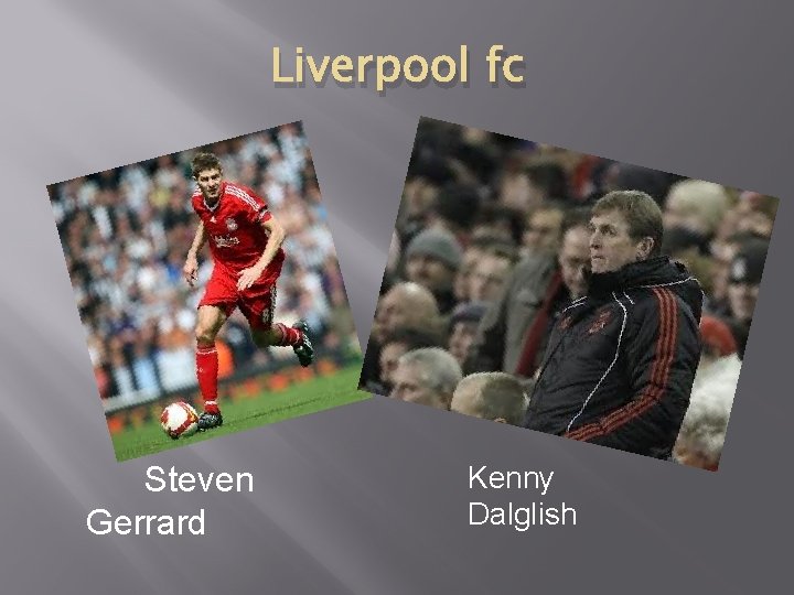 Liverpool fc Steven Gerrard Kenny Dalglish 