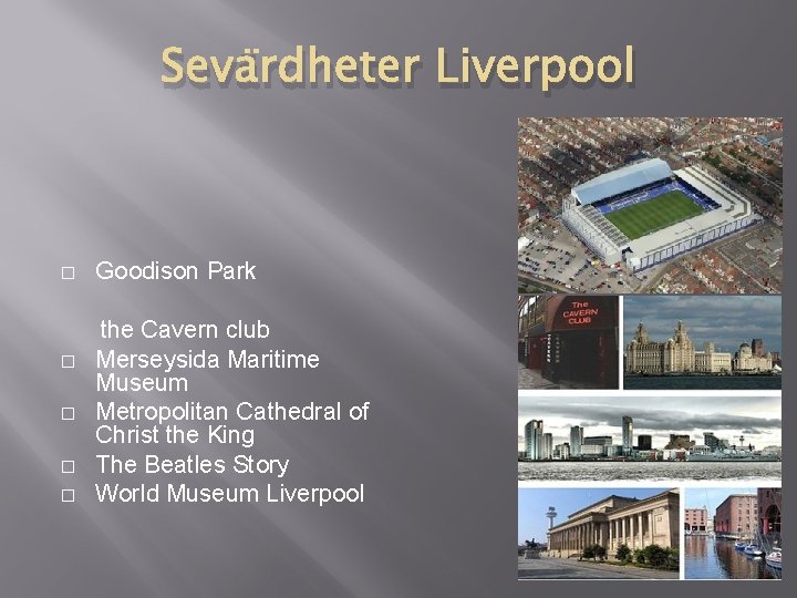 Sevärdheter Liverpool � Goodison Park the Cavern club � Merseysida Maritime Museum � Metropolitan