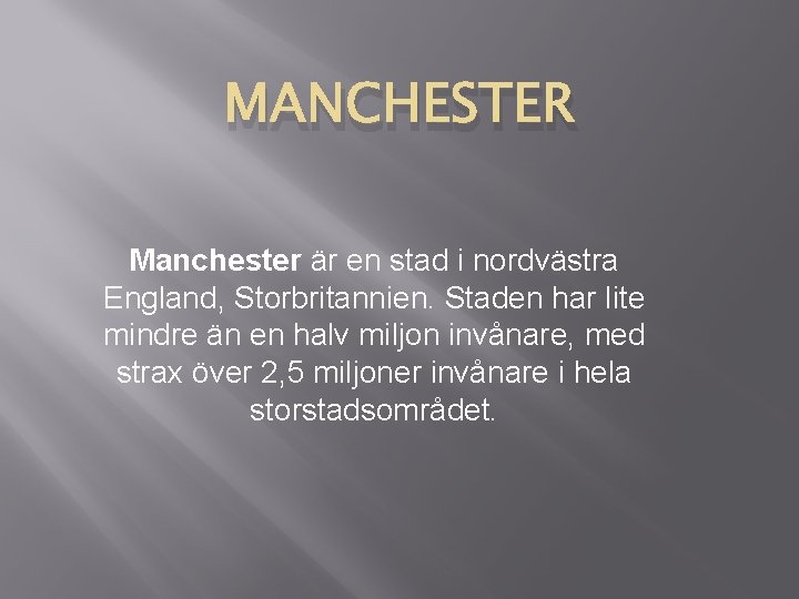 MANCHESTER Manchester är en stad i nordvästra England, Storbritannien. Staden har lite mindre än