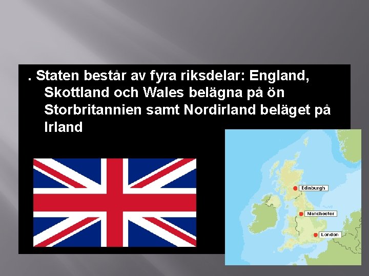 . Staten består av fyra riksdelar: England, Skottland och Wales belägna på ön Storbritannien