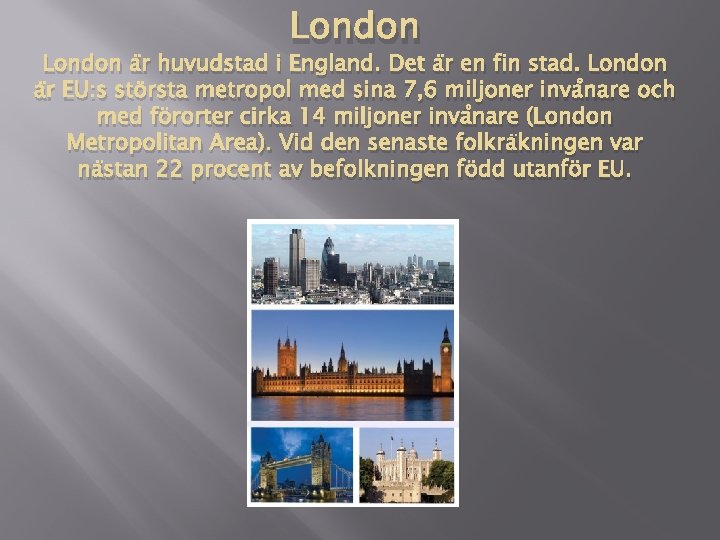 London är huvudstad i England. Det är en fin stad. London är EU: s