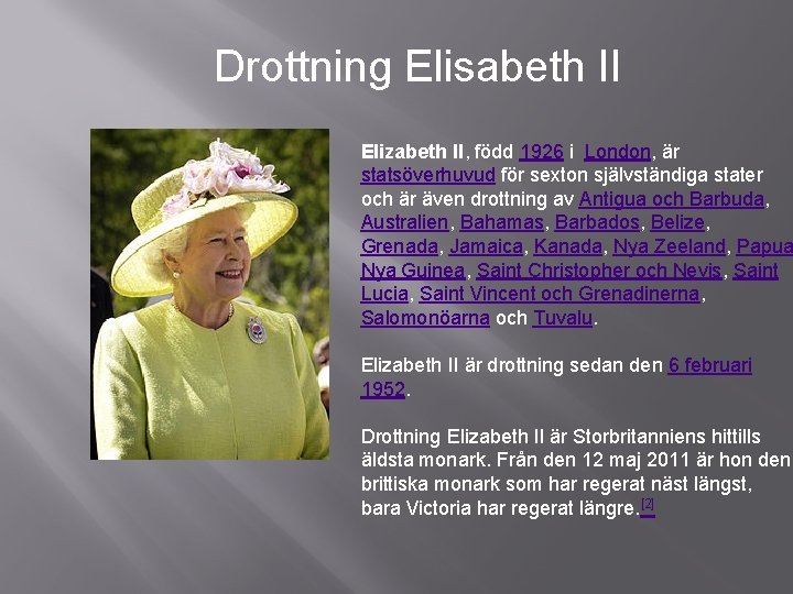 Drottning Elisabeth II Elizabeth II, född 1926 i London, är statsöverhuvud för sexton självständiga