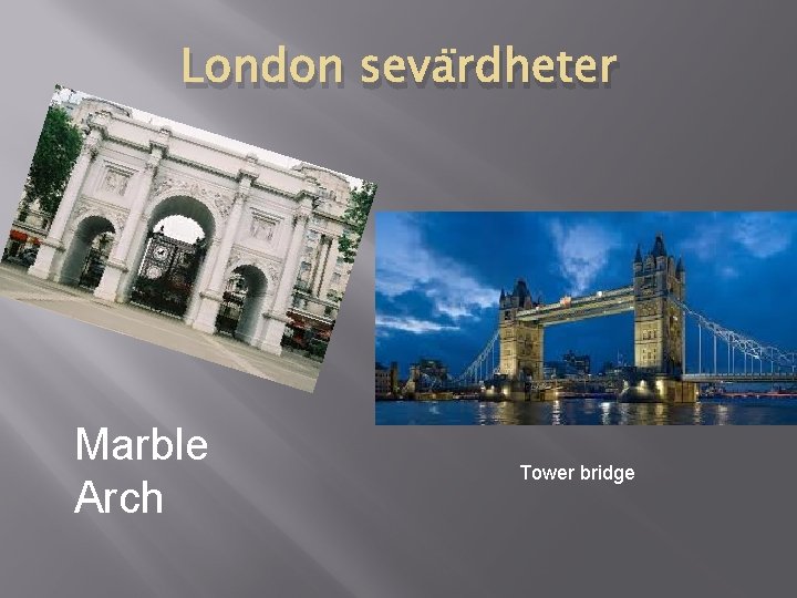 London sevärdheter Marble Arch Tower bridge 