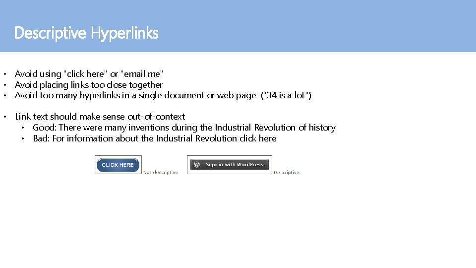 Descriptive Hyperlinks • Avoid using "click here" or "email me" • Avoid placing links