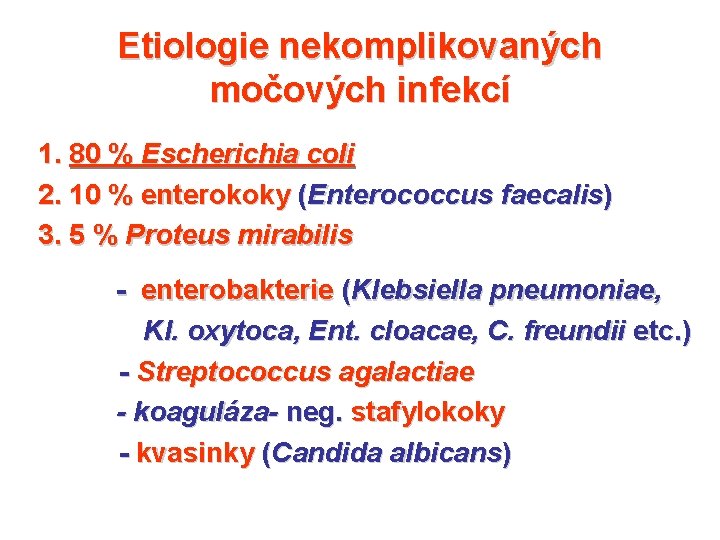 Etiologie nekomplikovaných močových infekcí 1. 80 % Escherichia coli 2. 10 % enterokoky (Enterococcus