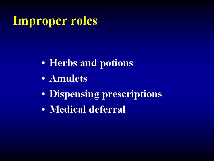 Improper roles • • Herbs and potions Amulets Dispensing prescriptions Medical deferral 