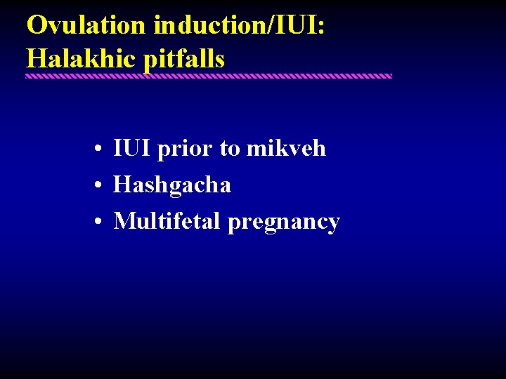Ovulation induction/IUI: Halakhic pitfalls • IUI prior to mikveh • Hashgacha • Multifetal pregnancy