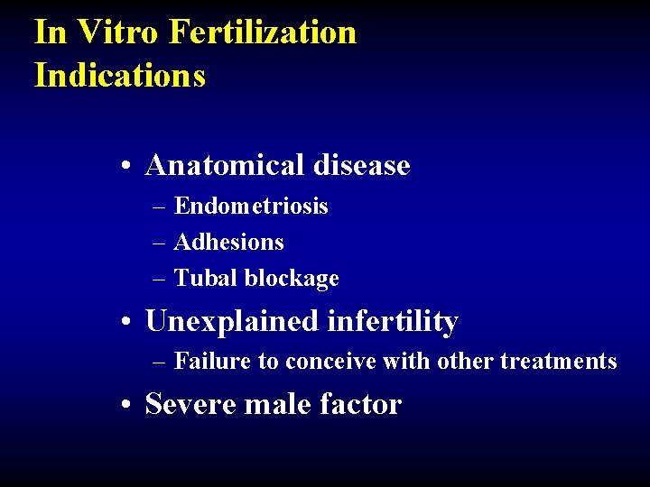 In Vitro Fertilization Indications • Anatomical disease – Endometriosis – Adhesions – Tubal blockage