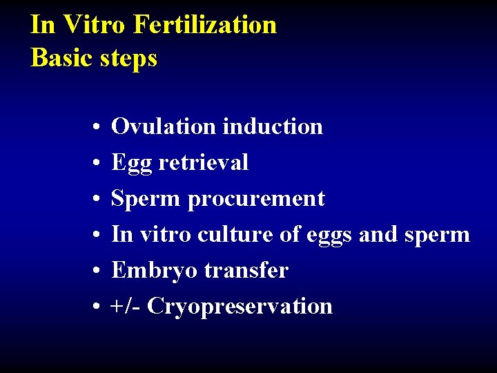 In Vitro Fertilization Basic steps • • • Ovulation induction Egg retrieval Sperm procurement