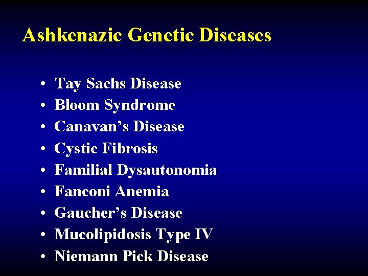 Ashkenazic Genetic Diseases • Tay Sachs Disease • Bloom Syndrome • Canavan’s Disease •