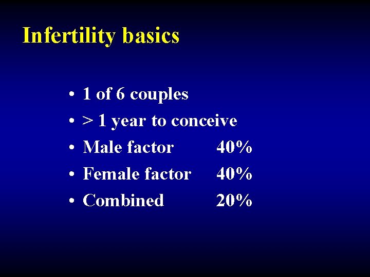 Infertility basics • • • 1 of 6 couples > 1 year to conceive