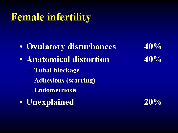 Female infertility • Ovulatory disturbances • Anatomical distortion 40% – Tubal blockage – Adhesions