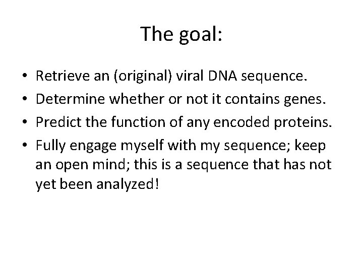 The goal: • • Retrieve an (original) viral DNA sequence. Determine whether or not