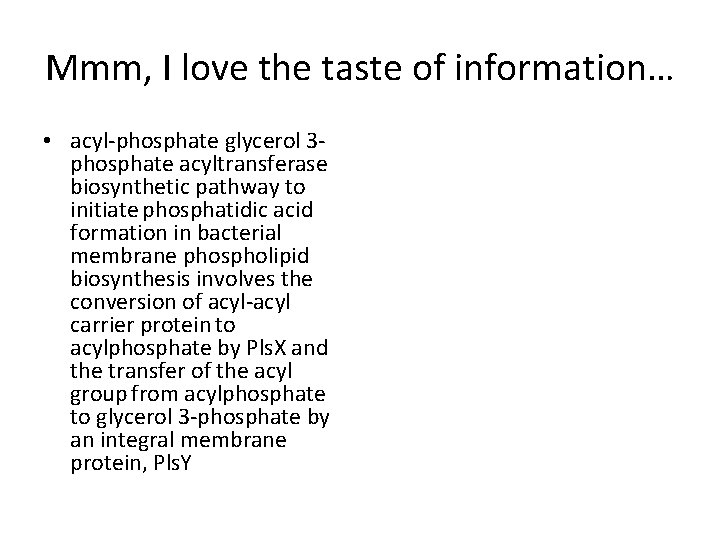 Mmm, I love the taste of information… • acyl-phosphate glycerol 3 phosphate acyltransferase biosynthetic