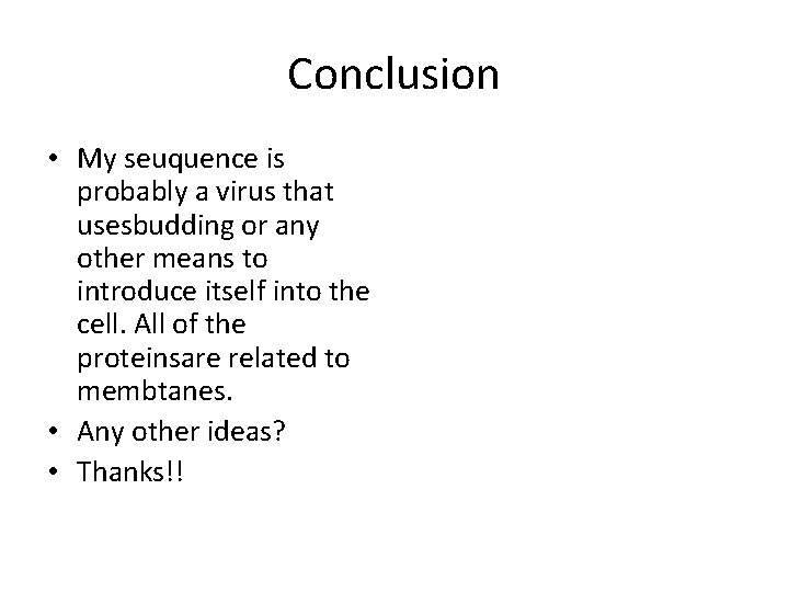 Conclusion • My seuquence is probably a virus that usesbudding or any other means