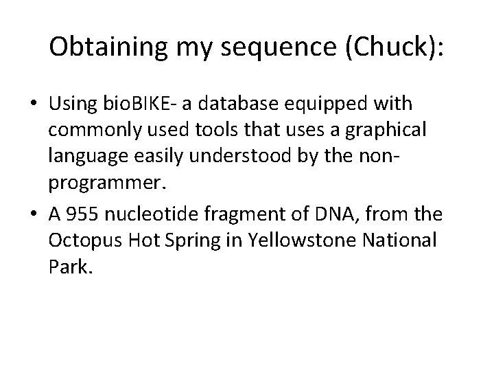 Obtaining my sequence (Chuck): • Using bio. BIKE- a database equipped with commonly used