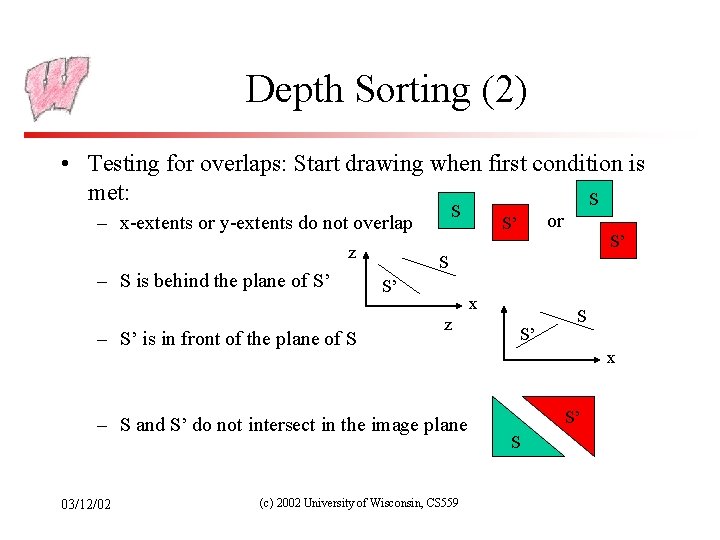 Depth Sorting (2) • Testing for overlaps: Start drawing when first condition is met: