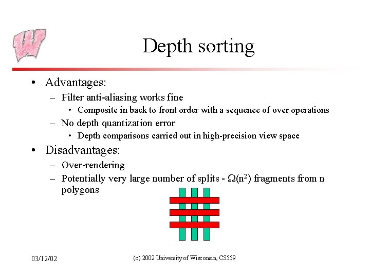 Depth sorting • Advantages: – Filter anti-aliasing works fine • Composite in back to