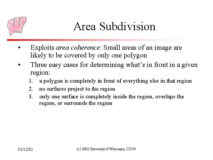 Area Subdivision • • Exploits area coherence: Small areas of an image are likely