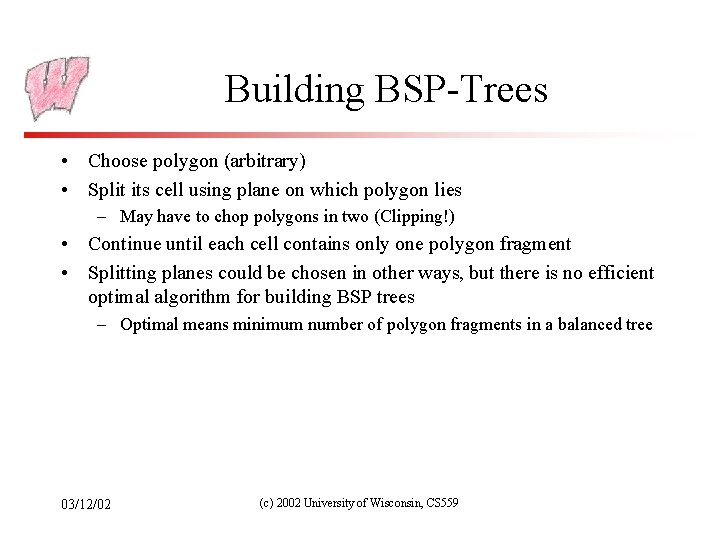 Building BSP-Trees • Choose polygon (arbitrary) • Split its cell using plane on which