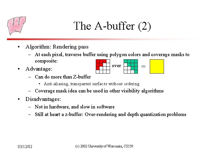 The A-buffer (2) • Algorithm: Rendering pass – At each pixel, traverse buffer using