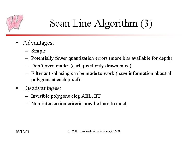Scan Line Algorithm (3) • Advantages: – – Simple Potentially fewer quantization errors (more