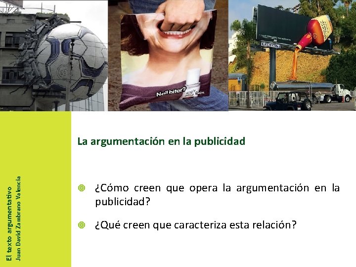 Juan David Zambrano Valencia El texto argumentativo La argumentación en la publicidad ¿Cómo creen