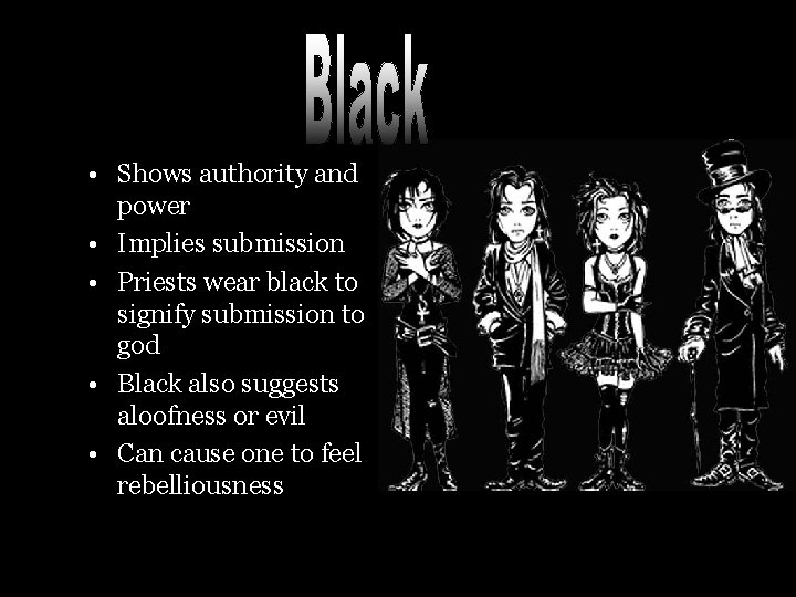  • Shows authority and power • Implies submission • Priests wear black to