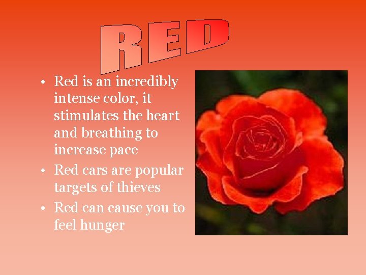  • Red is an incredibly intense color, it stimulates the heart and breathing