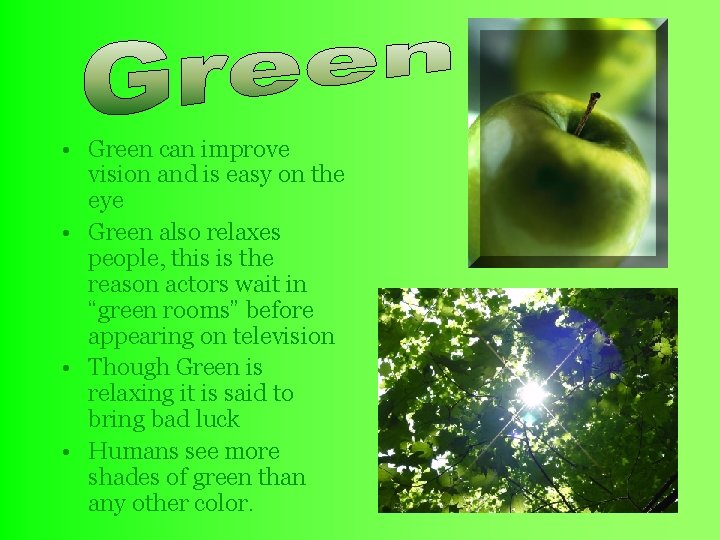  • Green can improve vision and is easy on the eye • Green