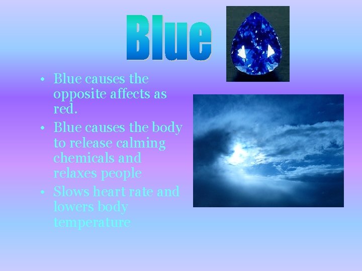 • Blue causes the opposite affects as red. • Blue causes the body