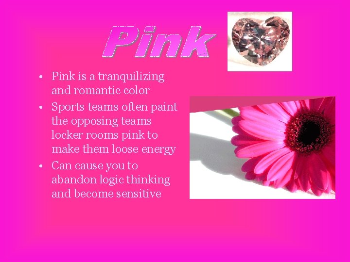  • Pink is a tranquilizing and romantic color • Sports teams often paint