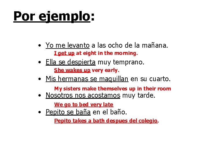 Por ejemplo: • Yo me levanto a las ocho de la mañana. I get