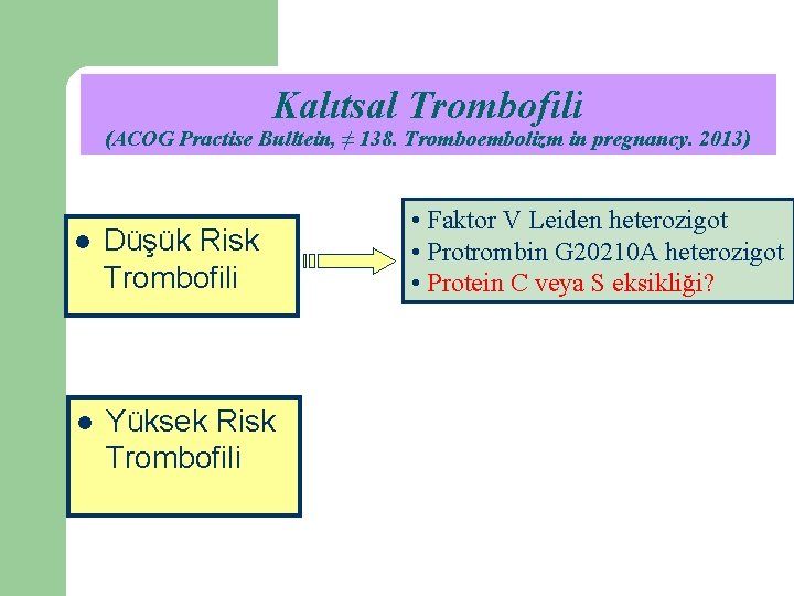 Kalıtsal Trombofili (ACOG Practise Bulltein, ≠ 138. Tromboembolizm in pregnancy. 2013) l Düşük Risk