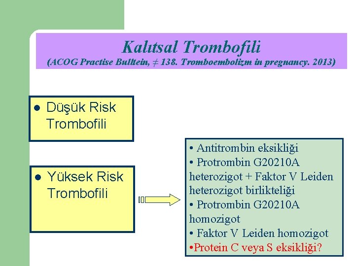 Kalıtsal Trombofili (ACOG Practise Bulltein, ≠ 138. Tromboembolizm in pregnancy. 2013) l l Düşük