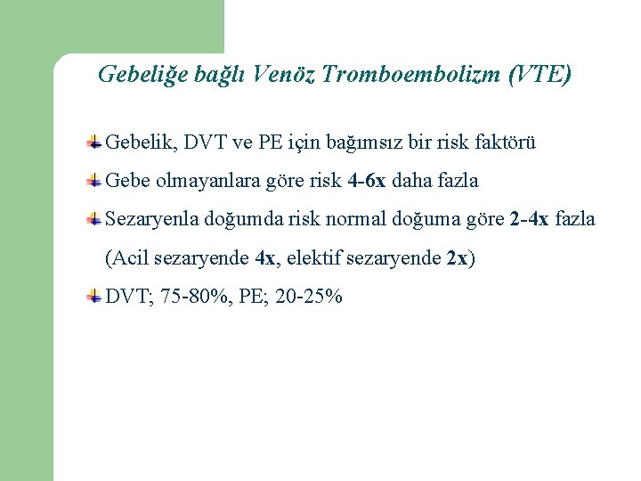 Gebeliğe bağlı Venöz Tromboembolizm (VTE) Gebelik, DVT ve PE için bağımsız bir risk faktörü
