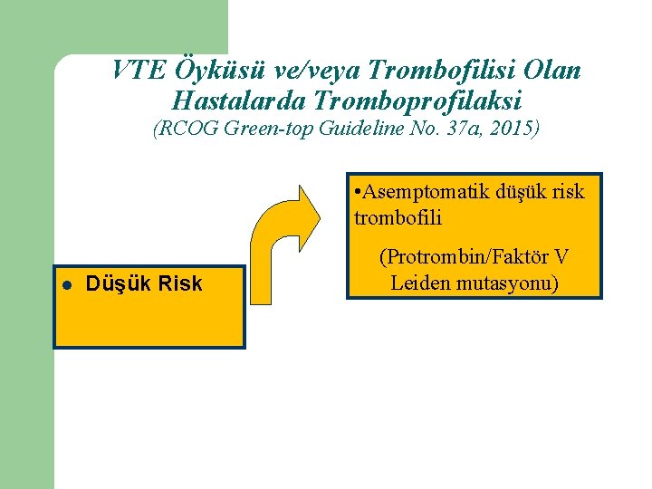 VTE Öyküsü ve/veya Trombofilisi Olan Hastalarda Tromboprofilaksi (RCOG Green-top Guideline No. 37 a, 2015)
