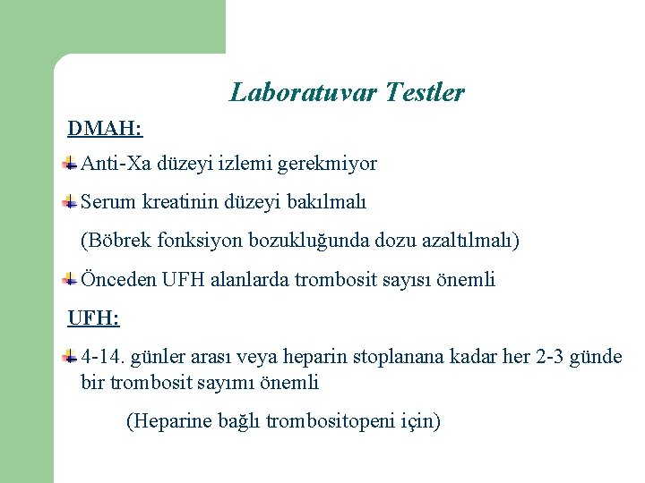 Laboratuvar Testler DMAH: Anti-Xa düzeyi izlemi gerekmiyor Serum kreatinin düzeyi bakılmalı (Böbrek fonksiyon bozukluğunda