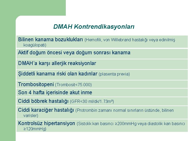 DMAH Kontrendikasyonları Bilinen kanama bozuklukları (Hemofili, von Willebrand hastalığı veya edinilmiş koagülopati) Aktif doğum