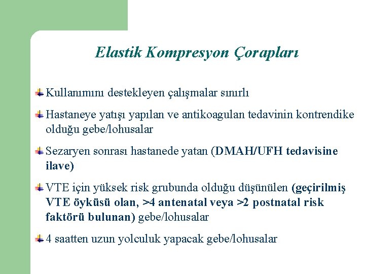 Elastik Kompresyon Çorapları Kullanımını destekleyen çalışmalar sınırlı Hastaneye yatışı yapılan ve antikoagulan tedavinin kontrendike