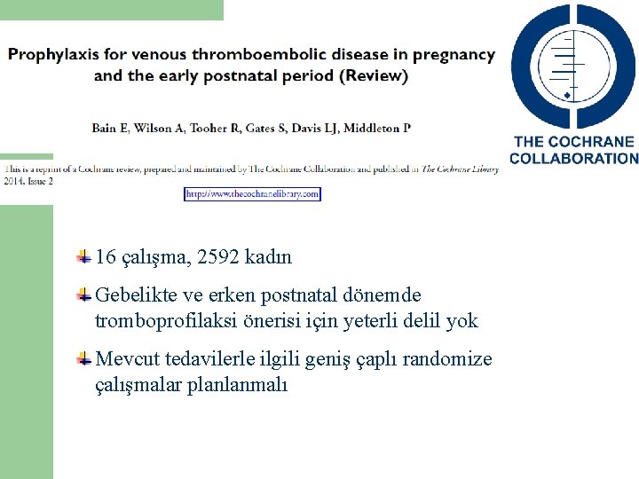 16 çalışma, 2592 kadın Gebelikte ve erken postnatal dönemde tromboprofilaksi önerisi için yeterli delil