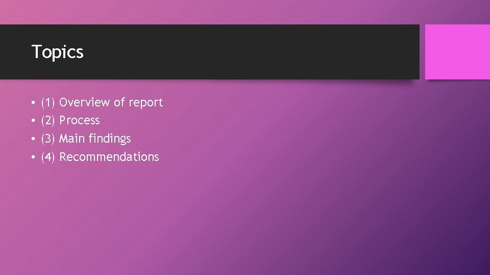 Topics • • (1) (2) (3) (4) Overview of report Process Main findings Recommendations