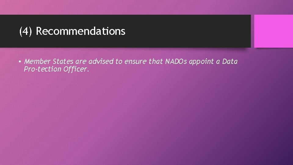 (4) Recommendations • Member States are advised to ensure that NADOs appoint a Data