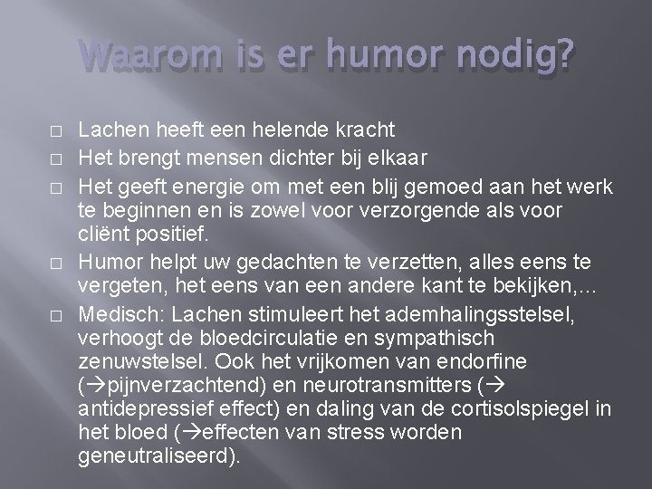 Waarom is er humor nodig? � � � Lachen heeft een helende kracht Het