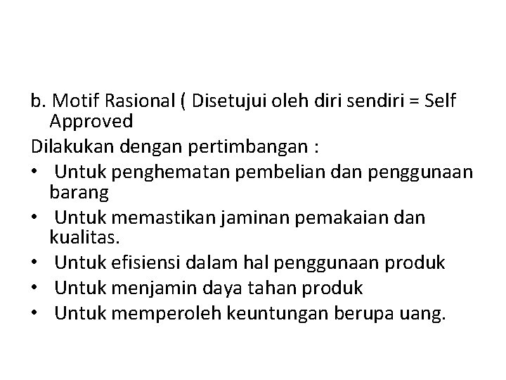 b. Motif Rasional ( Disetujui oleh diri sendiri = Self Approved Dilakukan dengan pertimbangan