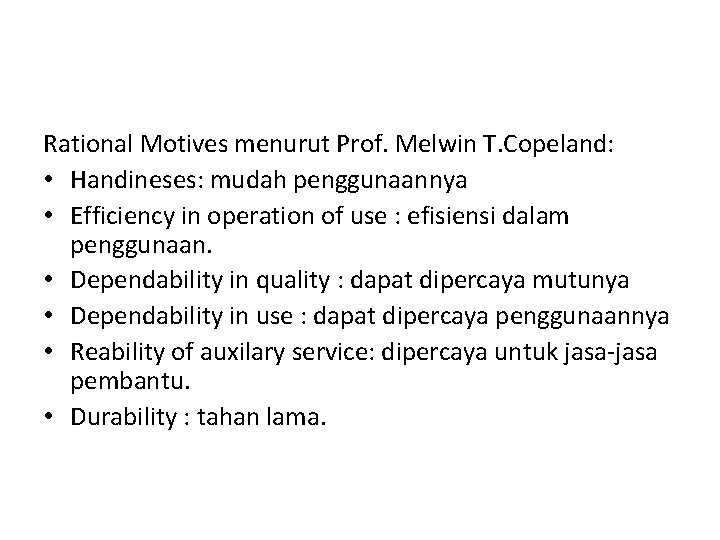 Rational Motives menurut Prof. Melwin T. Copeland: • Handineses: mudah penggunaannya • Efficiency in