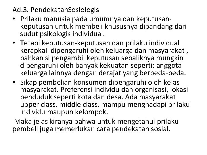 Ad. 3. Pendekatan. Sosiologis • Prilaku manusia pada umumnya dan keputusan untuk membeli khususnya