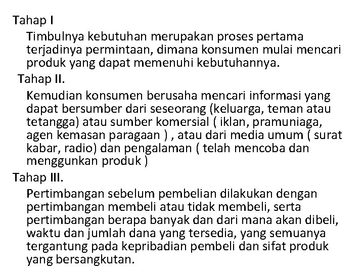 Tahap I Timbulnya kebutuhan merupakan proses pertama terjadinya permintaan, dimana konsumen mulai mencari produk